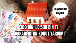 300 bin ile 500 bin TL Bakanlıktan Konut Yardımı