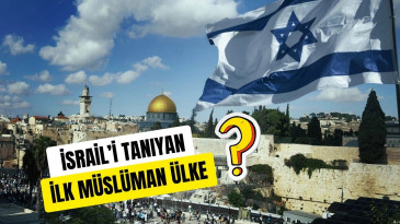İsrail’i Tanıyan İlk Müslüman Ülke ?