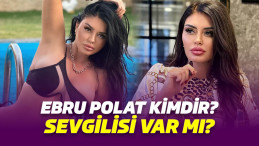 Ebru Polat kimdir? Ebru Polat kaç yaşında? Ebru Polat’ın sevgilisi var mı?