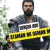 Osman Bey’in Gerçek Adı: Ataman mı, Otman mı, Osman mı?