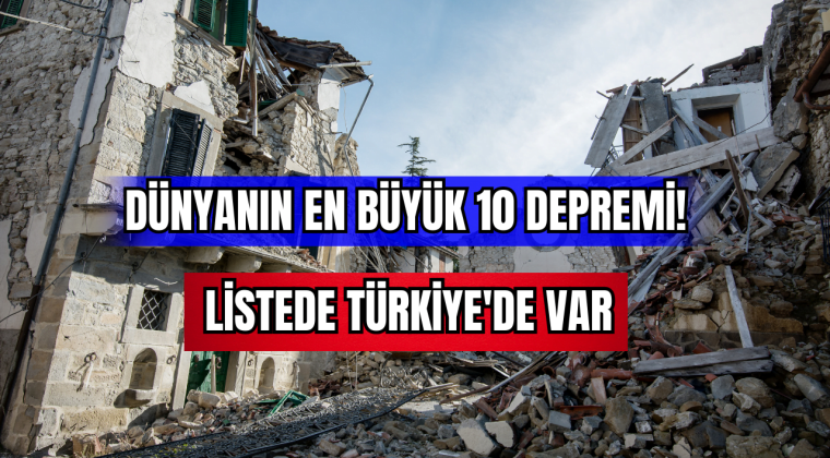 Dünyanın En Büyük 10 Depremi! Listede Türkiye’de Var