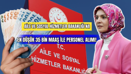 Aile ve Sosyal Hizmetler Bakanlığı’na En Düşük 35 bin Maaş ile Personel Alımı! 