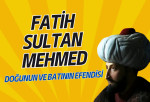 Fatih Sultan Mehmet: Osmanlı Devleti’nin En Büyük Sultanı