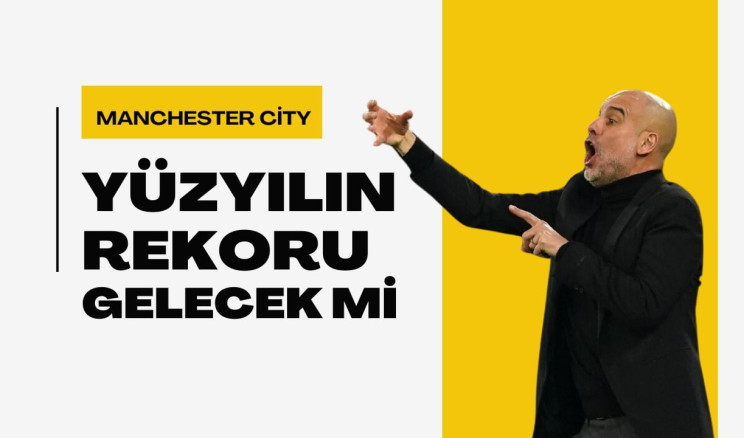 Manchester City, Tarihe Adını Yazdırmaya Hazır mı? Dört Yıl Üst Üste Şampiyonluk Mümkün mü?