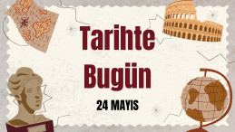 Tarihte Bugün: 24 Mayıs’ta Meydana Gelen Önemli Olaylar 