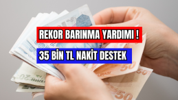 Rekor Barınma Yardımı! 35 Bin TL Nakit Destek 