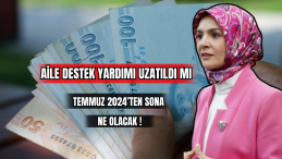 Aile Destek Yardımı Uzatıldı Mı Temmuz 2024’ten Sona Ne Olacak.  