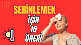 Kavurucu Yaz Sıcaklarında Serinlemek İçin Neler yapmalıyız? Serinlemek için 10 öneri