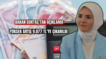 Bakan Göktaş’tan Açıklama Yüksek Artış 9.077 TL’ye Çıkarıldı ! 