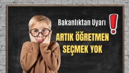 Bakanlıktan Uyarı ! Artık Öğretmen Seçmek Yok