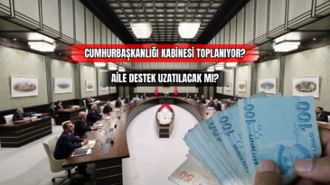 Cumhurbaşkanlığı Kabinesi Toplanıyor? Aile Destek Uzatılacak mı? 