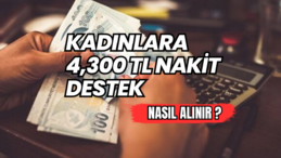 Kadınlara 4,300 TL Nakit Destek Nasıl Alınır? 