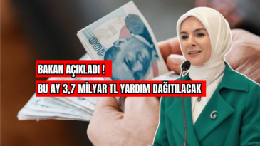 Bakan Açıkladı! Bu Ay 3,7 Milyar TL Yardım Dağıtılacak  