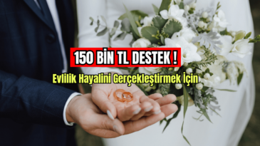 Evlilik Hayalini Gerçekleştirmek İçin 150 Bin TL Destek! 