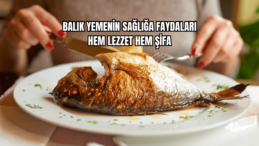 Balık Yemenin Sağlığa Faydaları Hem Lezzet Hem Şifa