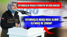 Vatandaşlık Maaşı Otomatik Mi Bağlanacak Vatandaşlık Maaşı Nasıl Alınır! İlk Maaş Ne Zaman? 