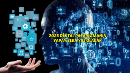 2025 Dijital Pazarlamanın Yapay Zeka Yılı Olacak