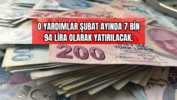 O Yardımlar Şubat Ayında 7 bin 94 Lira Olarak Yatırılacak 