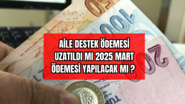AİLE DESTEK ÖDEMESİ UZATILDI MI 2025 MART ÖDEMESİ YAPILACAK MI ? 