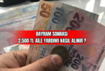 Bayram Sonrası 2,500 TL Aile Yardımı Nasıl Alınır