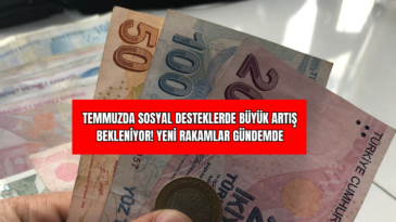 Temmuzda Sosyal Desteklerde Büyük Artış Bekleniyor! Yeni Rakamlar Gündemde