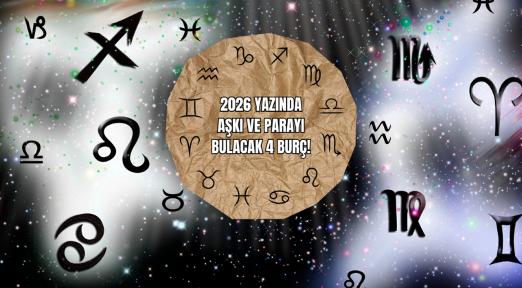 2026 Yazında Aşkı ve Parayı Bulacak 4 Burç!