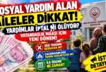 Sosyal Yardım Alan Aileler Dikkat Yardımlar İptal mi Oluyor? Vatandaşlık Maaşı İçin Yeni Dönem