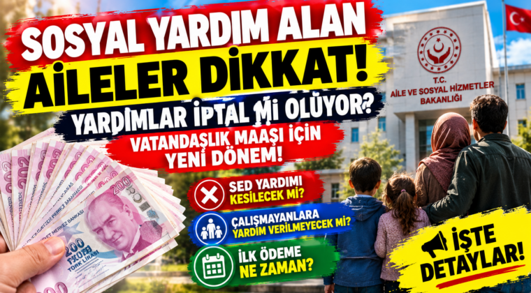 Sosyal Yardım Alan Aileler Dikkat Yardımlar İptal mi Oluyor? Vatandaşlık Maaşı İçin Yeni Dönem